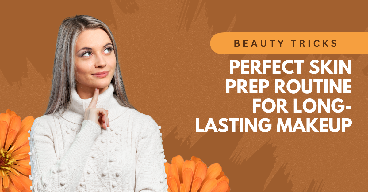 Perfect Skin Prep Routine for Long-Lasting Makeup